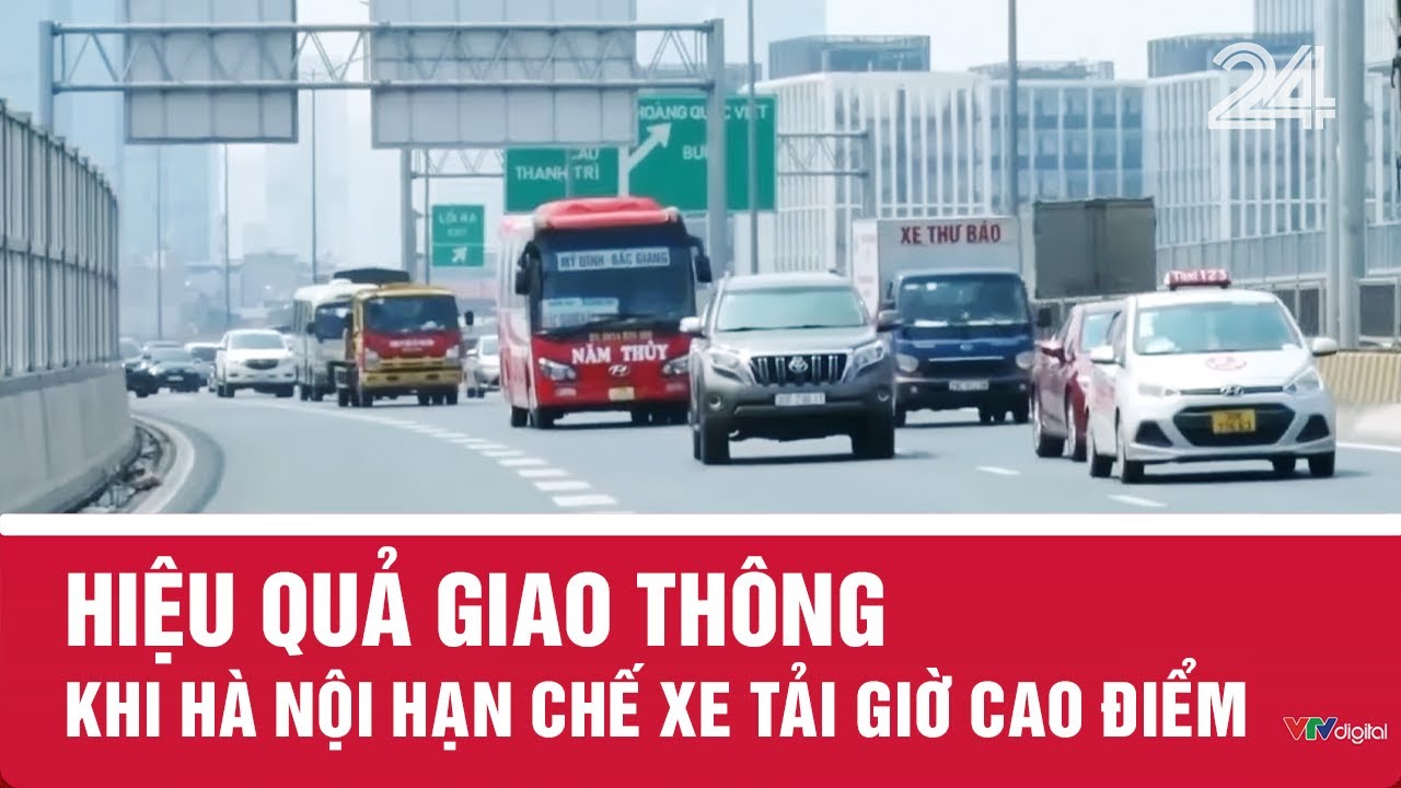 Hiệu quả giao thông khi Hà Nội hạn chế xe tải giờ cao điểm | VTV24
