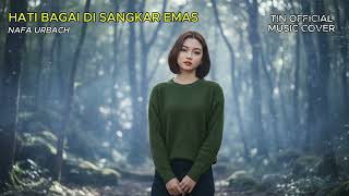 Hati Bagai Di Sangkar Emas  Nafa Urrbach tin  Cover