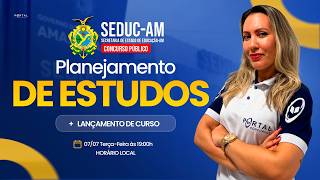 CONCURSO SEDUC/AM: PLANEJAMENTO DE ESTUDOS + LANÇAMENTO DO CURSO