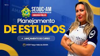 CONCURSO SEDUC/AM: PLANEJAMENTO DE ESTUDOS + LANÇAMENTO DO CURSO