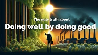 The Ugly Truth About Doing Well by Doing Good
