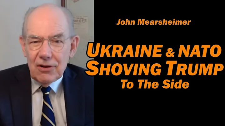 John Mearsheimer: Ukraine & NATO Shoving Trump to the Side