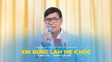 Xin Đừng Làm Mẹ Khóc - Thanh Điền lần đầu hát sáng tác của Thanh Kim Huệ