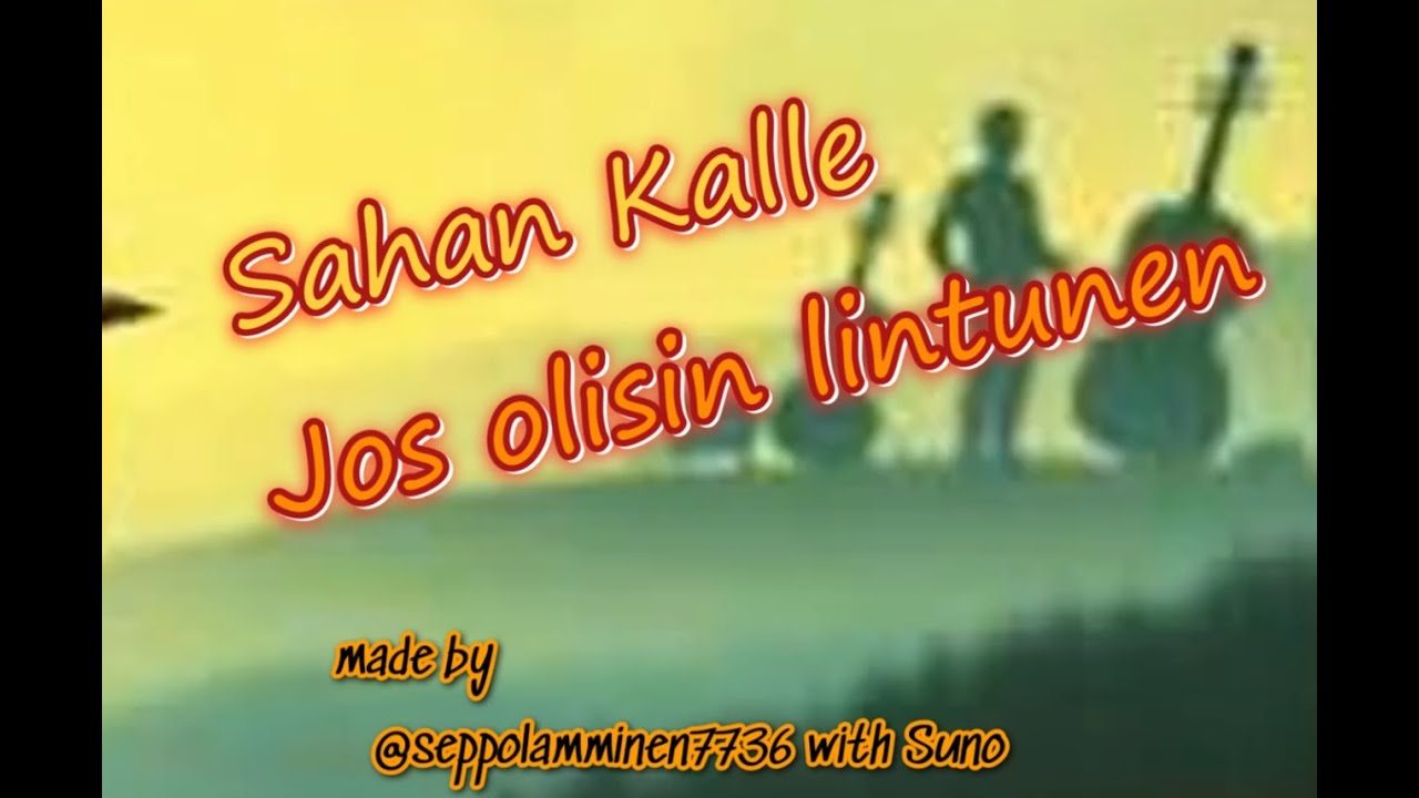Jos olisin lintunen - Sahan Kalle