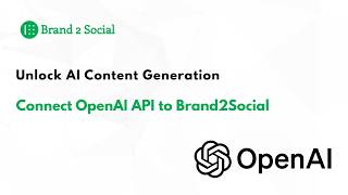 Connect OpenAI to Brand2Social | Unlock AI Content Generation | Brand2Social
