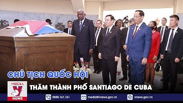 Chủ tịch Quốc hội thăm thành phố Santiago de Cuba - Tin thế giới - VNEWS