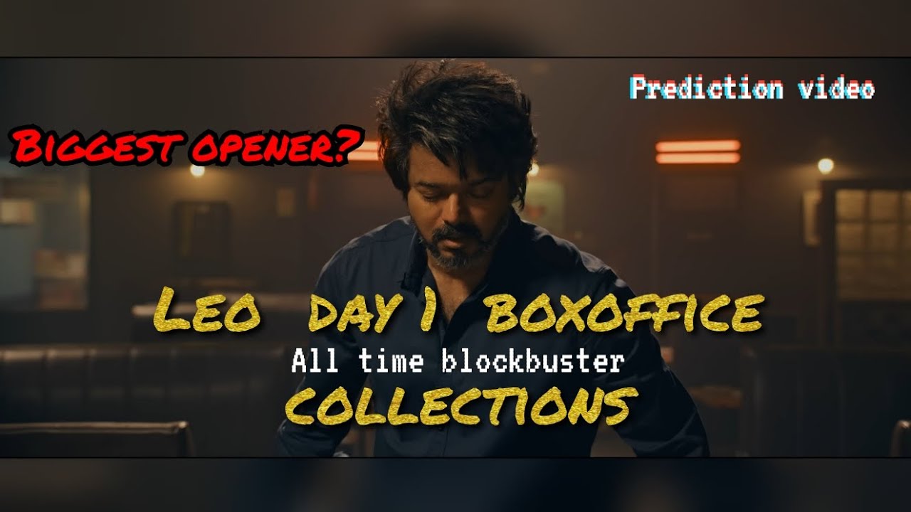 Leo day 1 boxoffice collection | Leo opening day collections report |  prediction video