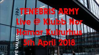 TENEBRIS ARMY Live @ Klubb Nor Hamar Norway 5th April 2018