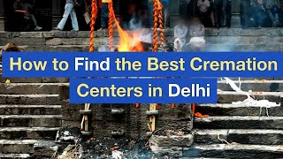 How to Find the Best Cremation Centers in Delhi