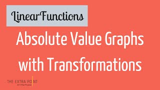 Graphing Absolute Value Functions with Transformations | Linear Functions | Math for the ACT