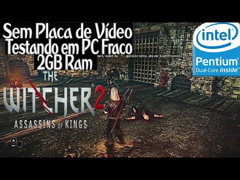 THE WITCHER 2 - Testando em PC Fraco: 2GB Ram DDR3/Pentium Dual