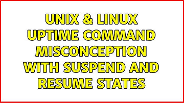 Unix & Linux: Uptime command misconception with suspend and resume states (2 Solutions!!)