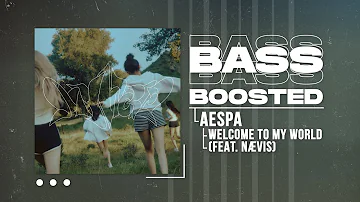 aespa (에스파) - Welcome To MY World (Feat. nævis) [BASS BOOSTED]