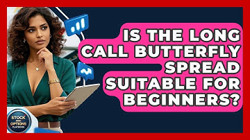 Is The Long Call Butterfly Spread Suitable For Beginners? - Stock and Options Playbook