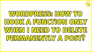 Wordpress: How to hook a function only when I need to delete permanently a post (2 Solutions!!)