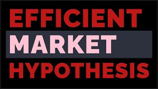 Efficient Markets Hypothesis (EMH)