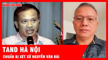TAND Hà Nội chuẩn bị xét xử Nguyễn Văn Đài | Tin tức