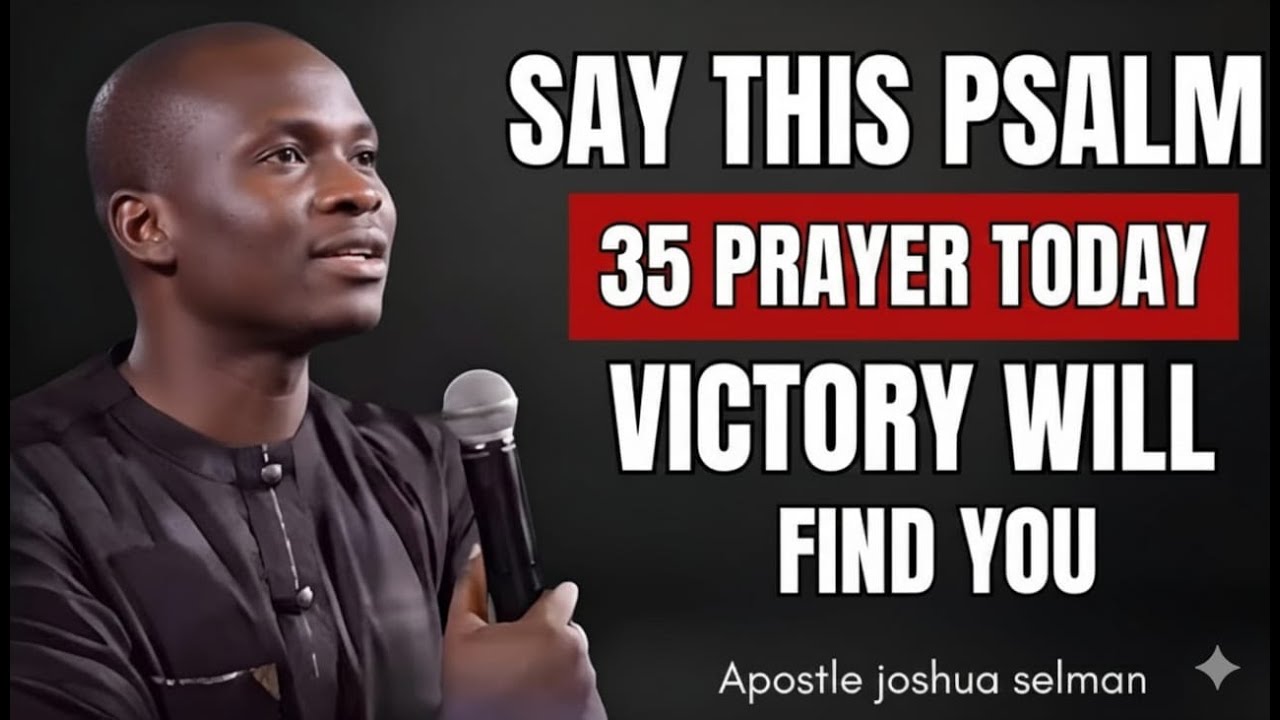 “Psalm 35 Prayer for Protection, Breakthrough & Divine Justice” APOSTLE JOSHUA SELMAN SPEECH