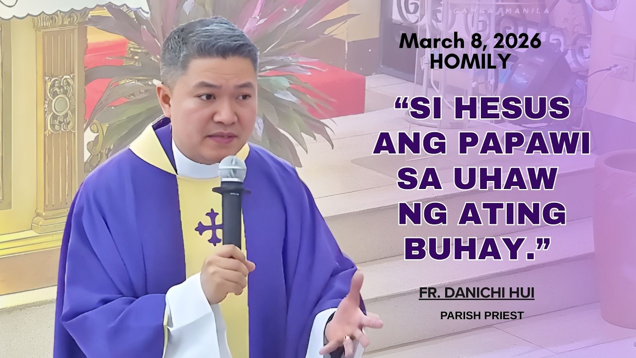 SI HESUS ANG PAPAWI SA UHAW NG ATING BUHAY - Homily by Fr. Danichi Hui on March 8, 2026