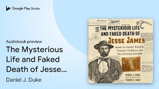 The Mysterious Life and Faked Death of Jesse… by Daniel J. Duke · Audiobook preview