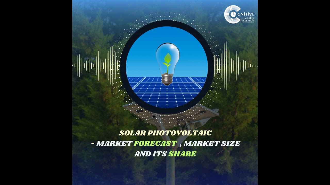 Solar Photovoltaic Market Forecast , Size and its Share