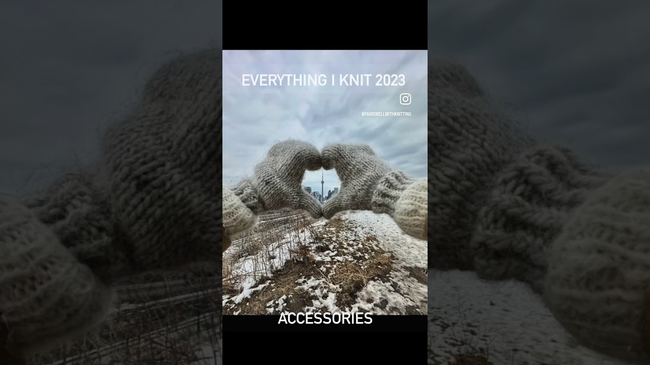 Everything I knit in 2023- accessories. 
