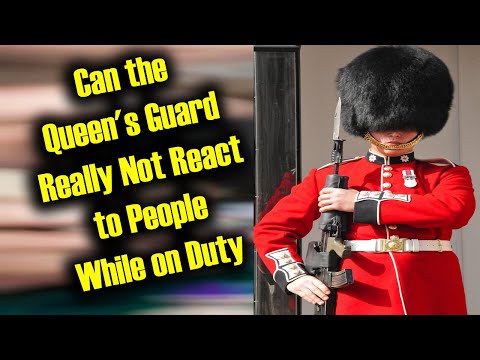 Can the Queen's Guard Really Not React to People While on Duty? What Does The Queens Guard Actually