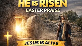 HE IS 🔥 HE IS RISEN — Powerful Easter Praise 2026 | Resurrection Worship Song | Jesus Is Alive 