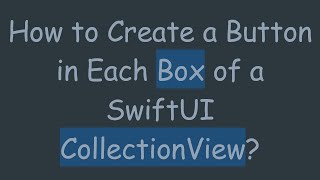 How to Create a Button in Each Box of a SwiftUI CollectionView?