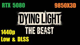 Dying Light: The Beast - 1440p Low &amp; DLSS - RTX 5080 + 9850X3D