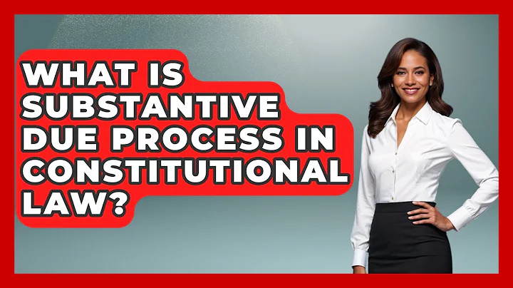 What Is Substantive Due Process In Constitutional Law? - Stories of the States