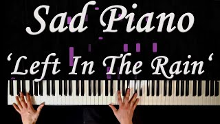 Sad Piano Music 'Left In The Rain'