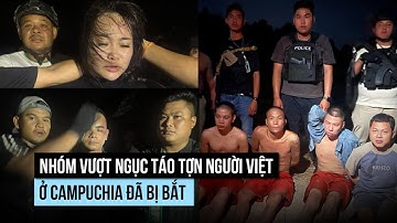 Nhóm vượt ngục táo tợn người Việt ở Campuchia đã bị bắt