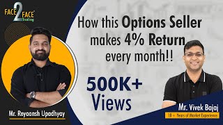How this Options Seller makes 4% Return every month!! #Face2Face with Reyaansh Upadhyay