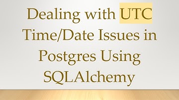 Dealing with UTC Time/Date Issues in Postgres Using SQLAlchemy