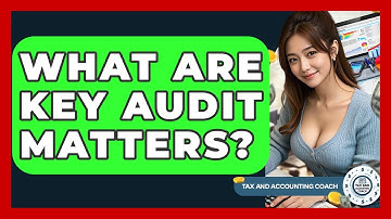 What Are Key Audit Matters? - Tax and Accounting Coach