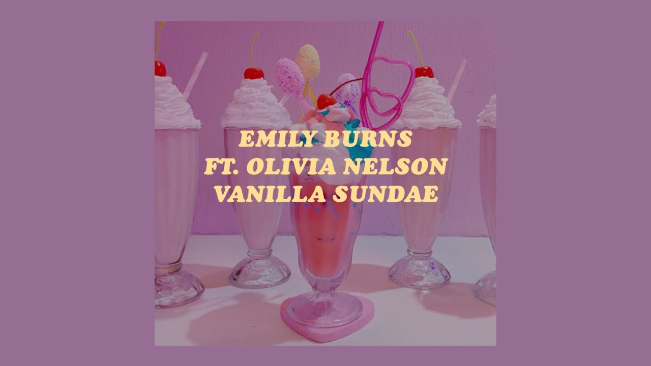 Watch 「Vanilla Sundae - Emily Burns ft. Olivia Nelson lyrics🍒🌸」 on YouTube Watch 「Vanilla Sundae - Emily Burns ft. Olivia Nelson lyrics🍒🌸」 on YouTube