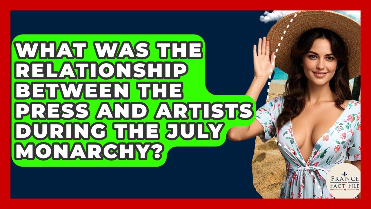What Was The Relationship Between The Press And Artists During The July Monarchy? - France Fact File