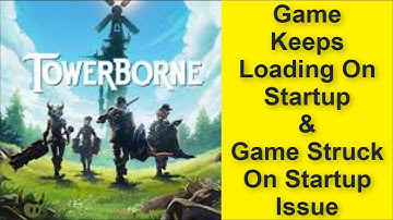 How to Fix Towerborne Game Keeps Loading On Startup Issue, Game Struck On Startup Issue 2025