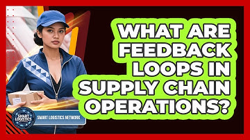 What Are Feedback Loops In Supply Chain Operations? - Smart Logistics Network