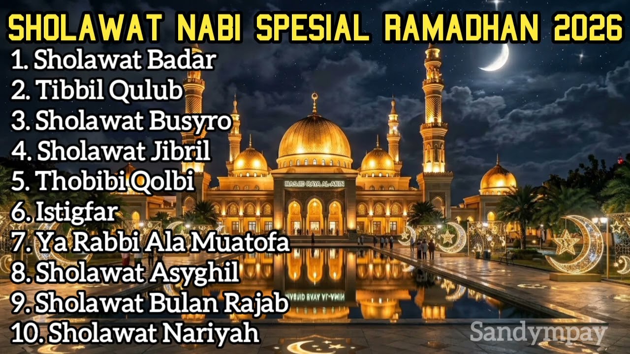 KUMPULAN SHOLAWAT PENYEJUK HATI SPEAIAL BULAN RAMADHAN 2026