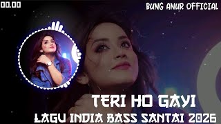 TERI HO GAYI ~ LAGU INDIA BASS SANTAI 2026