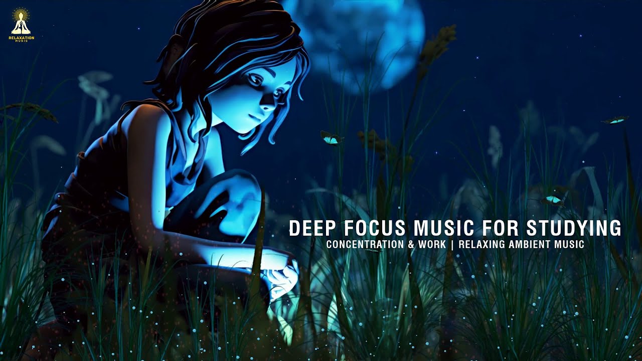 Deep Focus Music for Studying, Concentration & Work | Relaxing Ambient ...