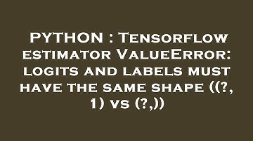 PYTHON : Tensorflow estimator ValueError: logits and labels must have the same shape ((?, 1) vs (?,)