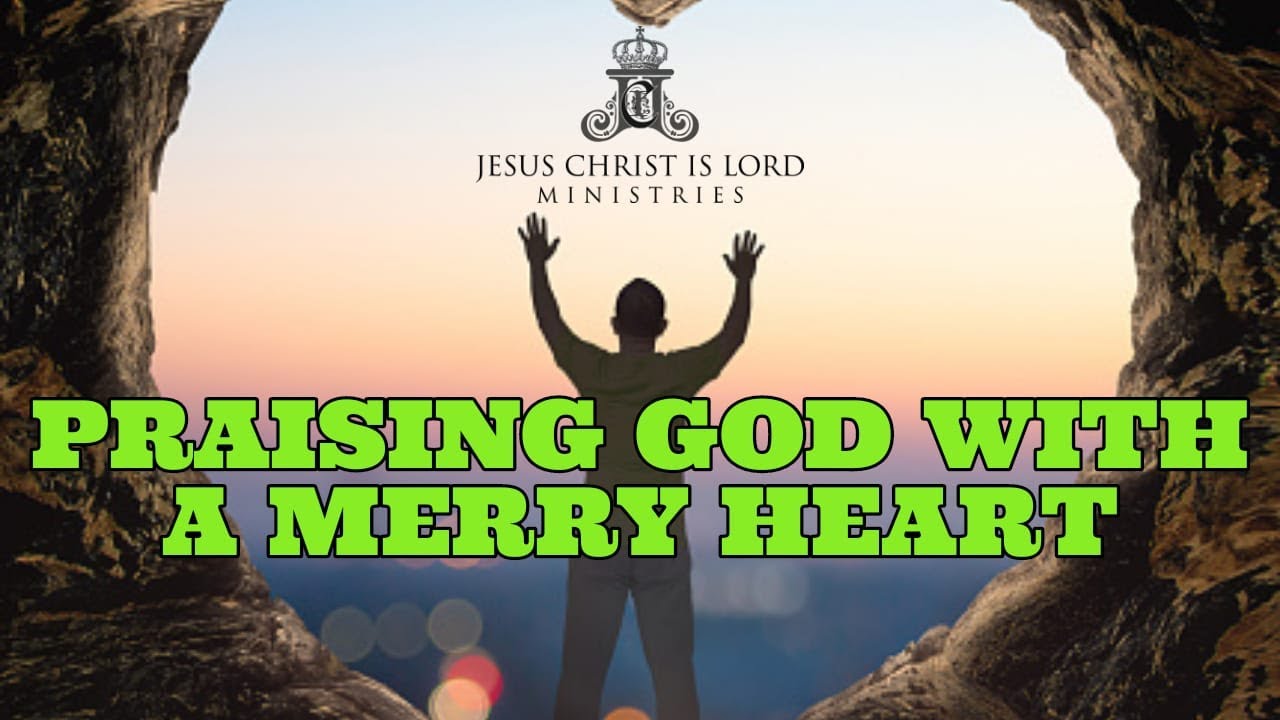 Praising God With A Merry Heart