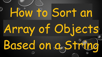 How to Sort an Array of Objects Based on a String
