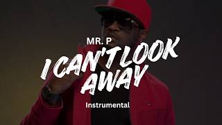 Mr P - I Can't Look Away Instrumental