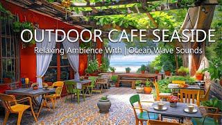 Experience Outdoor Seaside Cafe Ambience   With Relaxing Bossa Nova Music & Ocean Wave Sounds by Beach Coffee Shop 1,280 views 3 weeks ago 24 hours