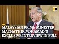 Malaysian Prime Minister Mathathir Mohamad’s exclusive interview in full