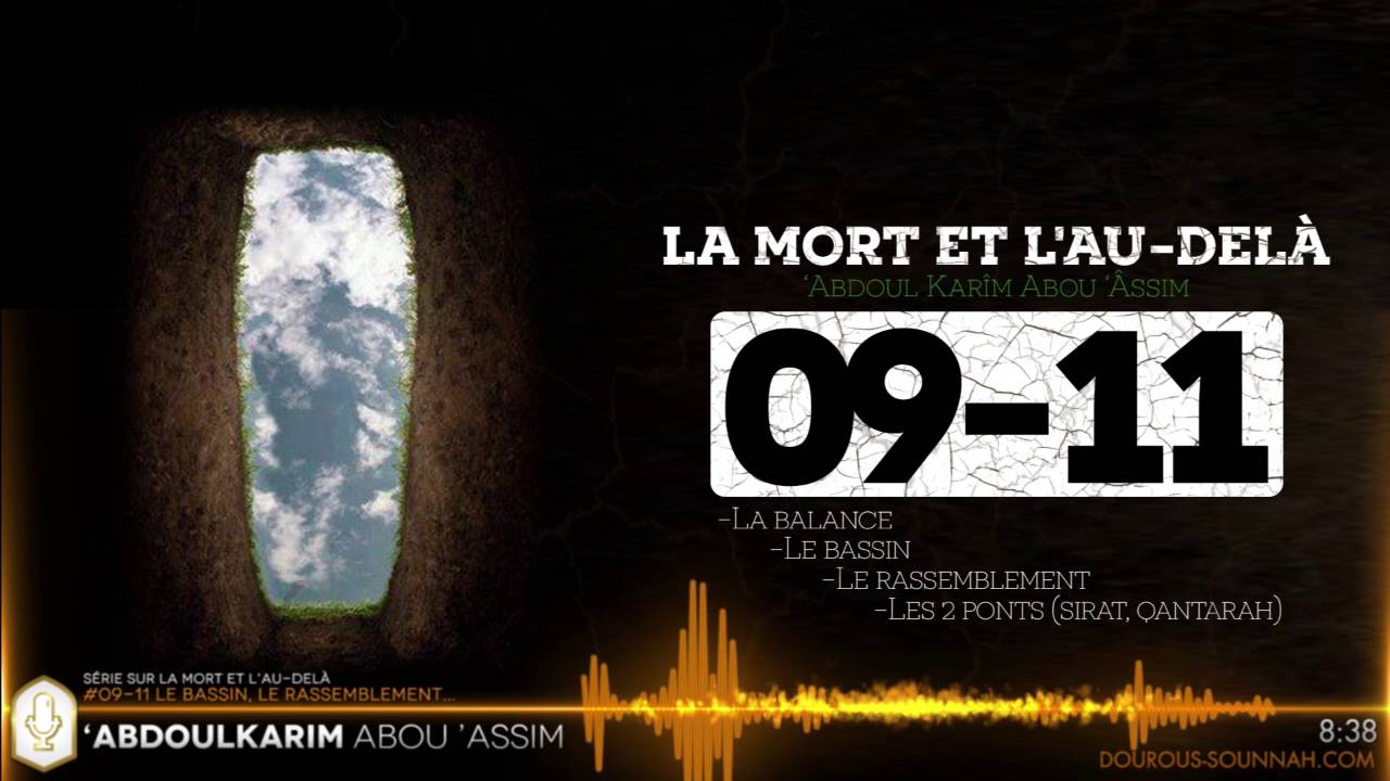 LA MORT 09-11 La balance, le bassin, le rassemblement et les ponts (Abou Assim Abdoulkarim)
